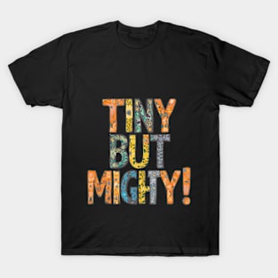 TINY BUT MIGHTY T-Shirt